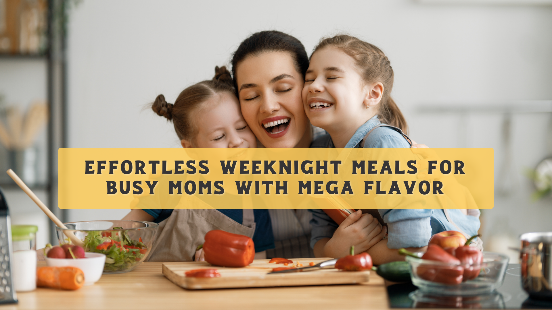 Effortless Weeknight Meals for Busy Moms with MEGA Flavor